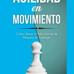 Agilidad en movimiento: Cómo Sacar el Máximo de tu Manera de Trabajar